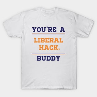 Liberal Hack You're a Liberal Hack Buddy T-Shirt